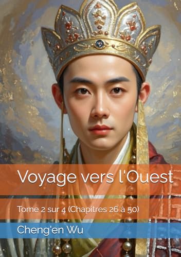 Voyage vers l'Ouest: Tome 2 sur 4 (Chapitres 26 à 50)