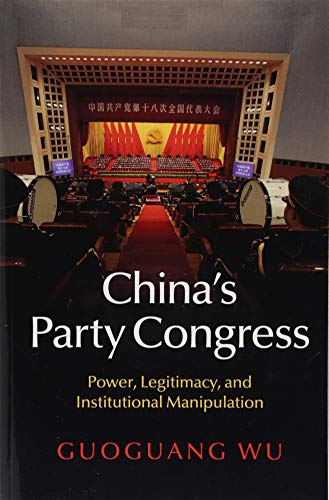 China's Party Congress: Power, Legitimacy, and Institutional Manipulation von Cambridge University Press