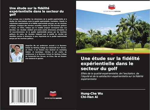 Une étude sur la fidélité expérientielle dans le secteur du golf: Effets de la qualité expérientielle, de l'excitation, de l'équité et de la satisfaction expérientielle sur la fidélité expérientielle von Editions Notre Savoir