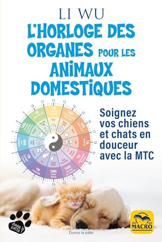 L'horloge des organes pour vos animaux domestiques: Soignez vos chiens et chats en douceur avec la MTC