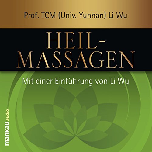 Heilmassagen: Mit einer Einführung von Li Wu von Mankau Verlag