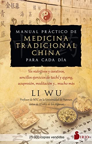 Manual práctico de medicina tradicional china para cada día: Tés nutritivos y curativos, sencillos ejercicios de Tai-Chi y Qi-Gong, acupresión, meditación y... mucho más