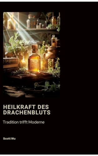 Heilkraft des Drachenbluts: Tradition trifft Moderne von tredition
