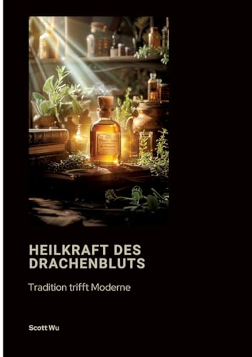 Heilkraft des Drachenbluts: Tradition trifft Moderne von tredition