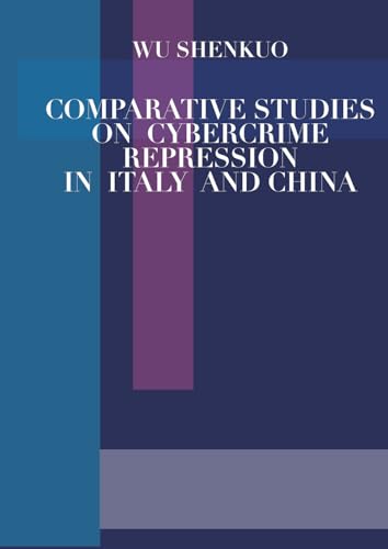 Comparative studies on cybercrime repression in Italy and China (Attualità e politica) von Ledizioni