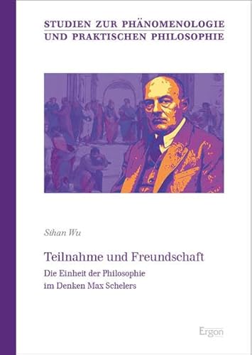 Teilnahme und Freundschaft: Die Einheit der Philosophie im Denken Max Schelers (Studien zur Phänomenologie und Praktischen Philosophie) von Ergon