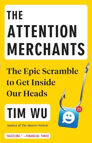 The Attention Merchants: The Epic Scramble to Get Inside Our Heads von Vintage