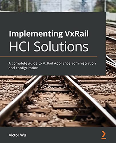 Implementing VxRail HCI Solutions: A complete guide to VxRail Appliance administration and configuration von Packt Publishing