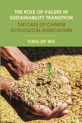 The Role of Values in Sustainability Transition: The Case of Chinese Ecological Agriculture The Role of Values in Sustainability Transition: The Case of Chinese Ecological Agriculture