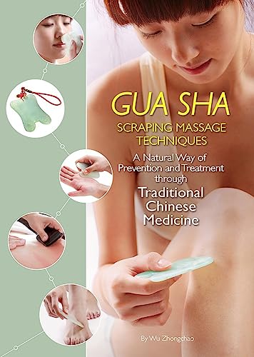 Gua Sha Scraping Massage Techniques: A Natural Way of Prevention and Treatment Through Traditional Chinese Medicine