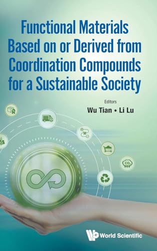 Functional Materials Based On Or Derived From Coordination Compounds For A Sustainable Society Functional Materials Based On Or Derived From Coordination Compounds For A Sustainable Society von WSPC