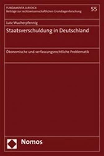 Staatsverschuldung in Deutschland: Ökonomische und verfassungsrechtliche Problematik (Fundamenta Juridica, Band 55) von Nomos Verlagsgesellschaft