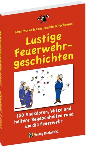 Lustige Feuerwehrgeschichten: 180 Anekdoten, Witze und heitere Begebenheiten rund um die Feuerwehr