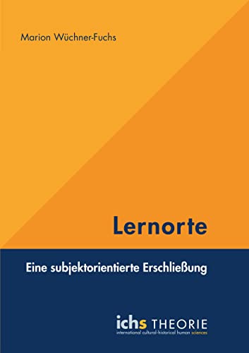 Lernorte: Eine subjektorientierte Erschließung (Schriftenreihe International Cultural-historical Human Sciences)