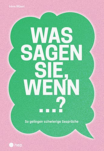 Was sagen Sie, wenn ...?: So gelingen schwierige Gespräche Was sagen Sie, wenn ...?: So gelingen schwierige Gespräche von hep verlag