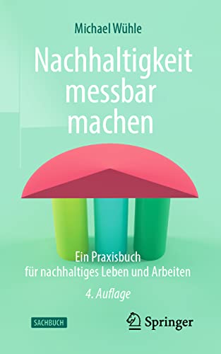 Nachhaltigkeit messbar machen: Ein Praxisbuch für nachhaltiges Leben und Arbeiten von Springer