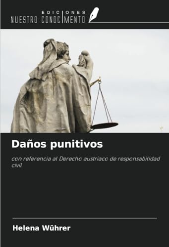 Daños punitivos: con referencia al Derecho austriaco de responsabilidad civil von Ediciones Nuestro Conocimiento