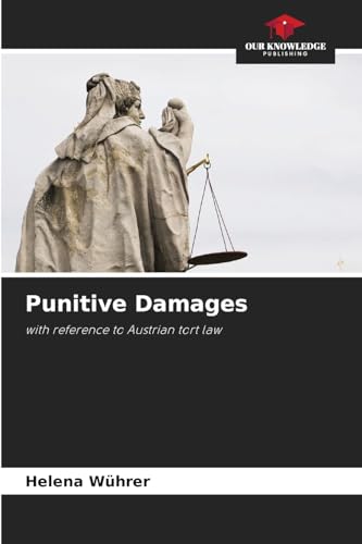 Punitive Damages: with reference to Austrian tort law von Our Knowledge Publishing