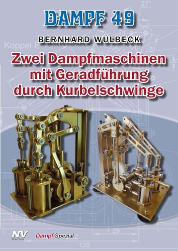 Dampf-Reihe / Dampf 49: Zwei Dampfmaschinen mit Geradführung durch Kurbelschwinge (Dampf-Spezial) von Neckar-Verlag GmbH