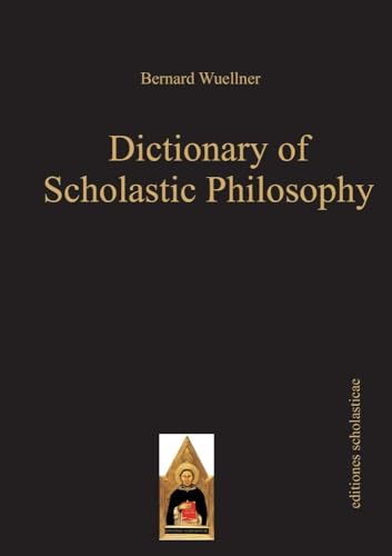 Dictionary of Scholastic Philosophy: A Contemporary Introduction (editiones scholasticae)