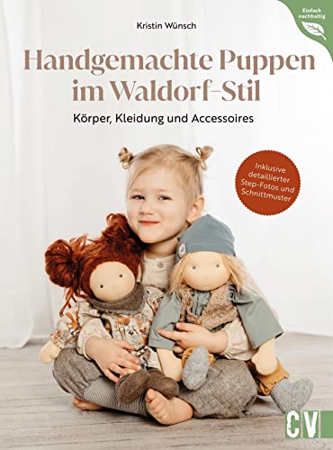 Handgemachte Puppen im Waldorf-Stil: Körper, Kleidung und Accessoires. Inklusive Schnittmuster und detaillierter Step-Fotos von Christophorus Verlag