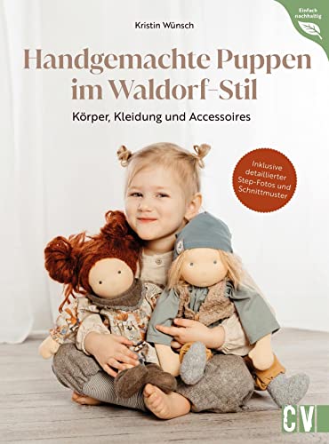 Nähbuch – Handgemachte Puppen im Waldorf-Stil: Körper, Kleidung und Accessoires nähen. Inklusive Schnittmuster und detaillierten Step-Fotos von Christophorus Verlag