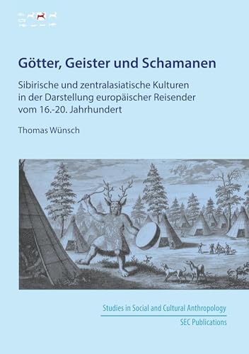 Götter, Geister und Schamanen: Sibirische und zentralasiatische Kulturen in der Darstellung europäischer Reisender vom 16.-20. Jahrhundert Götter, Geister und Schamanen: Sibirische und zentralasiatische Kulturen in der Darstellung europäischer Reisender vom 16.-20. Jahrhundert von Verlag der Kulturstiftung Sibirien
