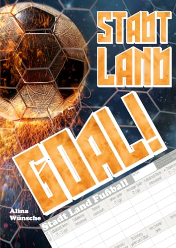 Stadt Land Goal!: Fußball Edition - Das Rätselbuch für Fußballfans mit über 100 Spielvorlagen zum Spieleklassiker 3.0 als Partyspiel für die ganze Familie.