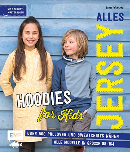 Alles Jersey – Hoodies for Kids: Über 500 Pullover und Sweatshirts nähen – Alle Modelle in Größe 98–164 – Mit 3 Schnittmusterbogen