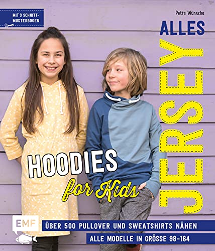 Alles Jersey – Hoodies for Kids: Über 500 Pullover und Sweatshirts super easy nähen mit vielen Stepfotos – Alle Modelle in Größe 98–164 – Mit 6 Schnittmusterbogen von Edition Michael Fischer / EMF Verlag