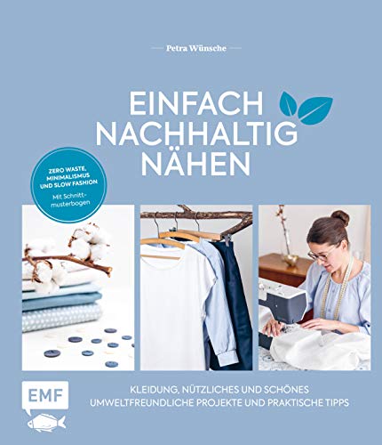 Einfach nachhaltig nähen – Kleidung, Nützliches und Schönes – Umweltfreundliche Projekte und praktische Tipps: Zero Waste, Minimalismus und Slow Fashion – Mit Schnittmusterbogen – Lebe nachhaltig! Einfach nachhaltig nähen – Kleidung, Nützliches und Schönes – Umweltfreundliche Projekte und praktische Tipps: Zero Waste, Minimalismus und Slow Fashion – Mit Schnittmusterbogen – Lebe nachhaltig!