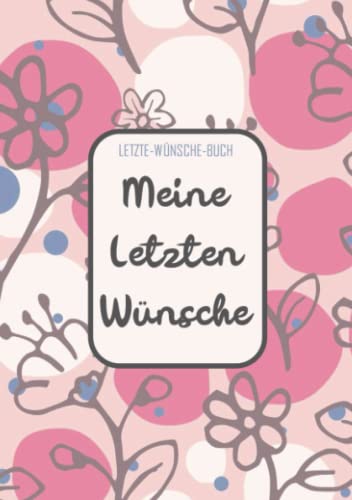 Letzte-Wünsche-Buch - Meine Letzten Wünsche: Lebensende-Planer für die Erfassung von Bestattungswünschen, Erbschaft und Zugangscodes - Eine Checkliste für die Umsetzung Ihres Testaments von Bookmundo Direct