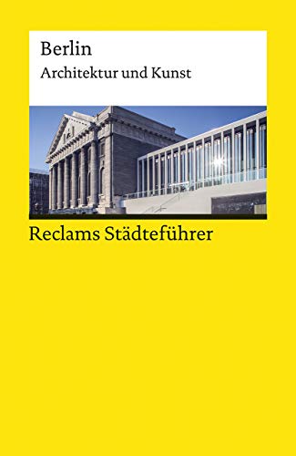 Reclams Städteführer Berlin. Architektur und Kunst: Wünsche-Werdehausen, Elisabeth – Reiseführer; Städtetrip; Erkundungstour – 19627 (Reclams Universal-Bibliothek)