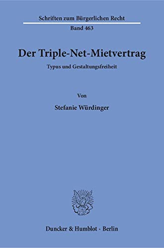 Der Triple-Net-Mietvertrag.: Typus und Gestaltungsfreiheit. (Schriften zum Bürgerlichen Recht) von Duncker & Humblot