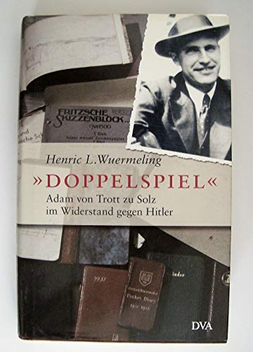 Doppelspiel: Adam von Trott zu Solz im Widerstand gegen Hitler