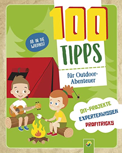 100 Tipps für Outdoor-Abenteuer: DIY-Projekte, Profitricks, Naturwissen für Kinder ab 10 Jahren: Spannende Aktionen für unvergessliche Ferien oder Beschäftigung für jeden Tag 100 Tipps für Outdoor-Abenteuer: DIY-Projekte, Profitricks, Naturwissen für Kinder ab 10 Jahren: Spannende Aktionen für unvergessliche Ferien oder Beschäftigung für jeden Tag