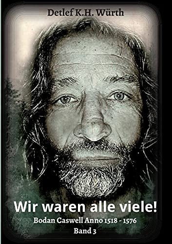 Wir waren alle viele!: Band 3: Bodan Caswell Anno 1518 - 1576 von tredition