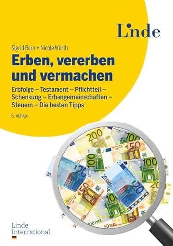 Erben, vererben und vermachen: Erbfolge - Testament - Pflichtteil - Schenkung - Erbengemeinschaften - Steuern - Die besten Tipps von Linde Verlag