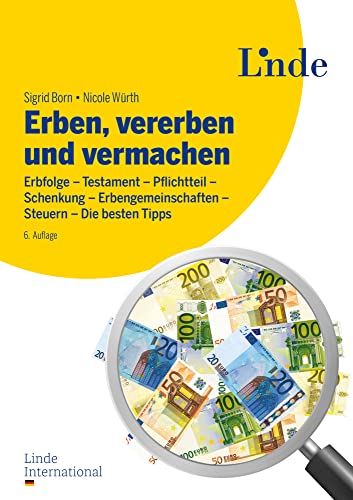 Erben, vererben und vermachen: Erbfolge - Testament - Pflichtteil - Schenkung - Erbengemeinschaften - Steuern - Die besten Tipps von Linde Verlag