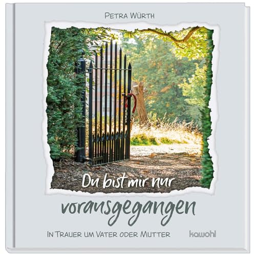 Du bist mir nur vorausgegangen: In Trauer um Vater oder Mutter Du bist mir nur vorausgegangen: In Trauer um Vater oder Mutter von Kawohl Verlag GmbH