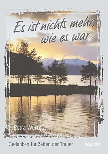 Es ist nichts mehr, wie es war: Gedanken für Zeiten der Trauer Es ist nichts mehr, wie es war: Gedanken für Zeiten der Trauer