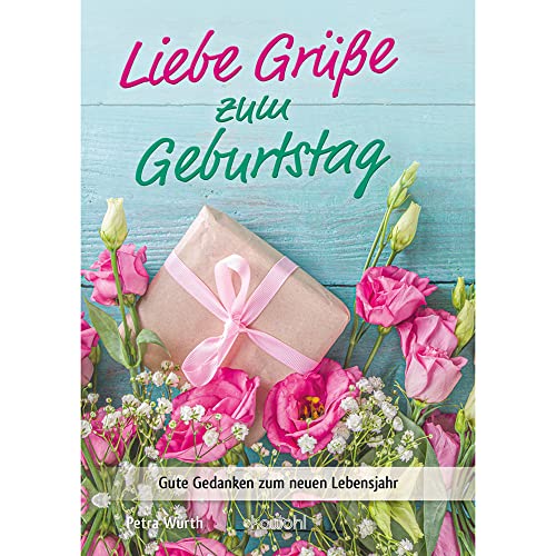 Liebe Grüße zum Geburtstag: Gute Gedanken zum neuen Lebensjahr (Von Herz zu Herz) von Kawohl Verlag GmbH & Co. KG