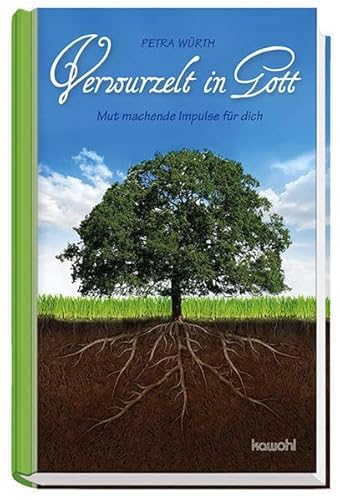 Verwurzelt in Gott: Mut machende Impulse