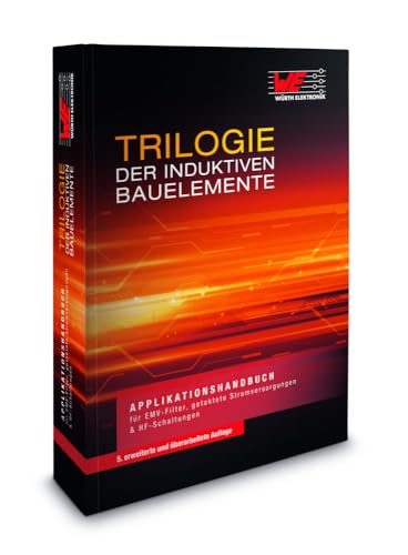 Trilogie der induktiven Bauelemente: Applikationshandbuch für EMV Filter, Schaltregler und HF-Schaltungen: Applikationshandbuch für EMV Filter, getaktete Stromversorgungen und HF-Schaltungen Trilogie der induktiven Bauelemente: Applikationshandbuch für EMV Filter, Schaltregler und HF-Schaltungen: Applikationshandbuch für EMV Filter, getaktete Stromversorgungen und HF-Schaltungen