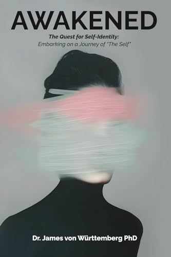 AWAKENED: The Quest for Self-Identity: Embarking on a Journey of “The Self"