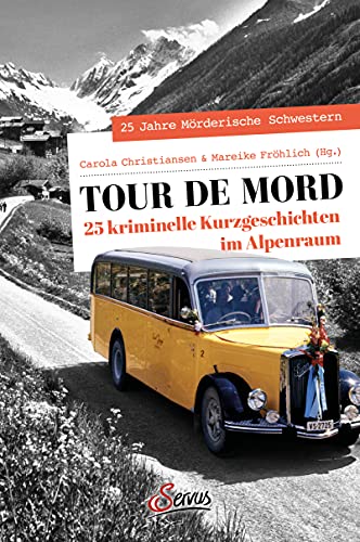 Tour de Mord: 25 kriminelle Kurzgeschichten im Alpenraum (Servus Krimi)
