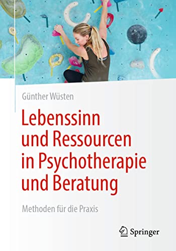 Lebenssinn und Ressourcen in Psychotherapie und Beratung: Methoden für die Praxis