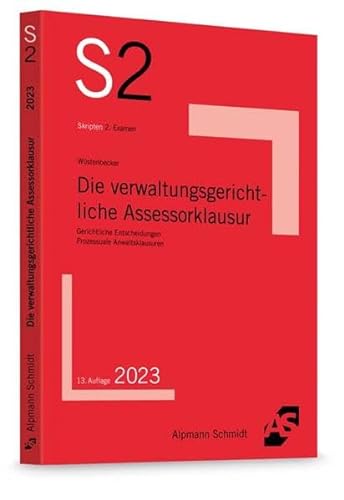 Die verwaltungsgerichtliche Assessorklausur: Gerichtliche Entscheidungen, Prozessuale Anwaltsklausuren (S2-Skripten) von Alpmann Schmidt Verlag