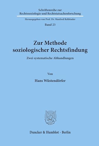 Zur Methode soziologischer Rechtsfindung.: Zwei systematische Abhandlungen. (Schriftenreihe zur Rechtssoziologie und Rechtstatsachenforschung, Band 23) von Duncker & Humblot
