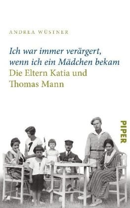 »Ich war immer verärgert, wenn ich ein Mädchen bekam«: Thomas und Katia Mann als Eltern: Die Eltern Katia und Thomas Mann »Ich war immer verärgert, wenn ich ein Mädchen bekam«: Thomas und Katia Mann als Eltern: Die Eltern Katia und Thomas Mann